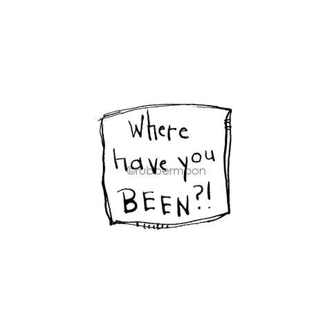 Sunny Carvalho | SC7488E - "Where Have You BEEN?!" - Rubber Art Stamp