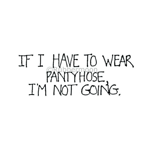 if i have to wear pantyhose, i'm not going